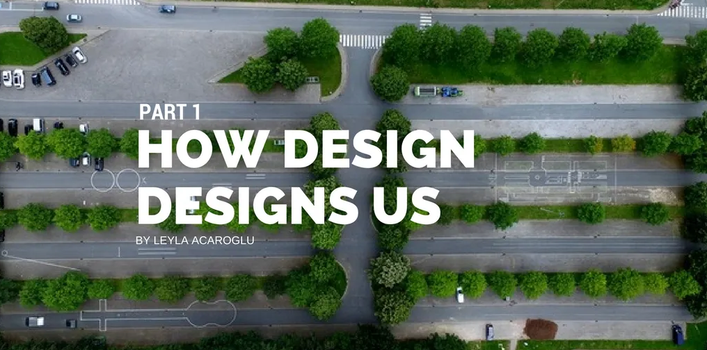 How Design Designs Us